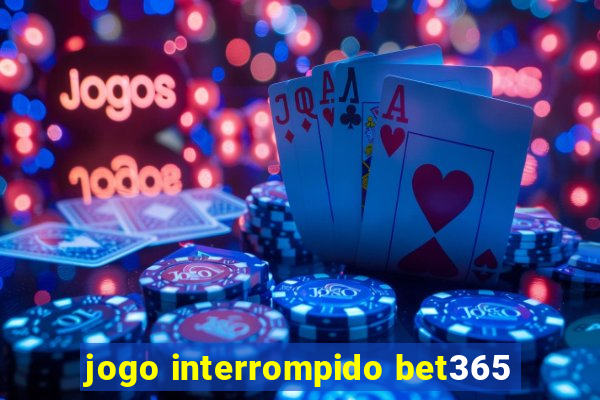 jogo interrompido bet365